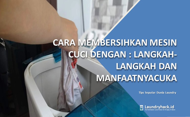Cara Membersihkan Mesin Cuci dengan Cuka: Langkah-langkah dan Manfaatnya