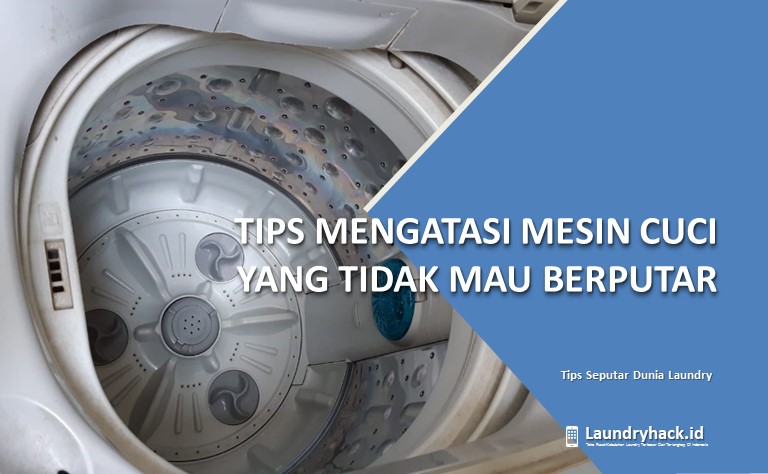 Tips Mengatasi Mesin Cuci yang Tidak Mau Berputar