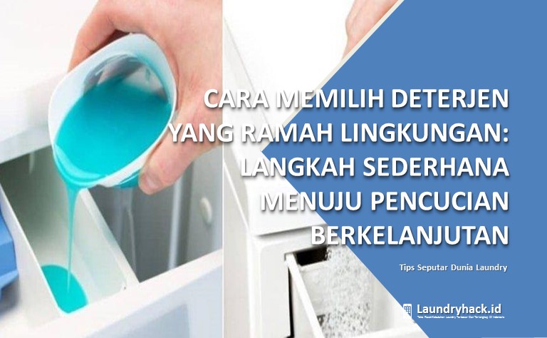 6 Cara Memilih Deterjen yang Ramah Lingkungan: Langkah Sederhana Menuju Pencucian Berkelanjutan