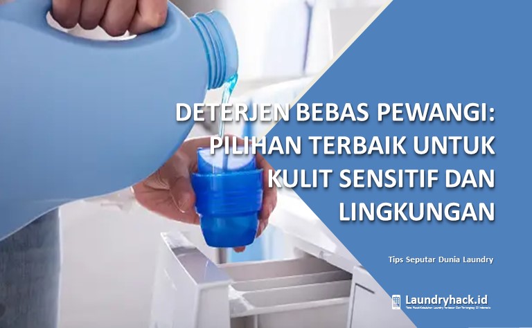 Deterjen Bebas Pewangi: Pilihan Terbaik untuk Kulit Sensitif