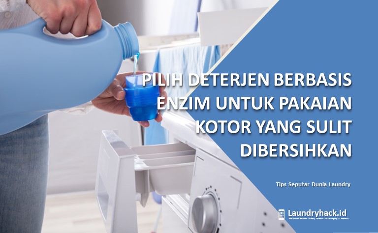 Pilih Deterjen Berbasis Enzim untuk Pakaian Kotor yang Sulit Dibersihkan
