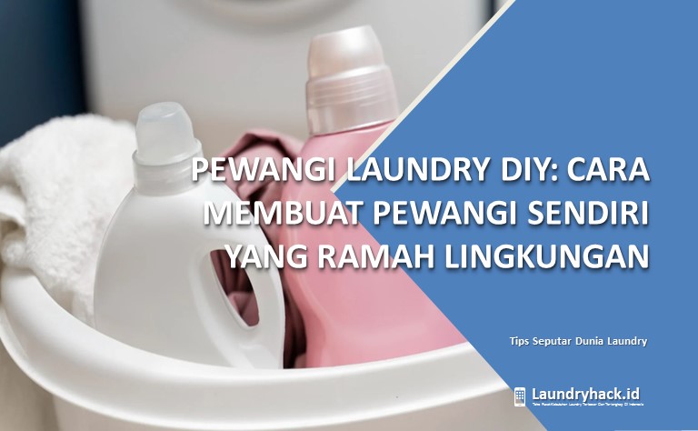Pewangi Laundry DIY: Cara Membuat Pewangi Sendiri yang Ramah Lingkungan