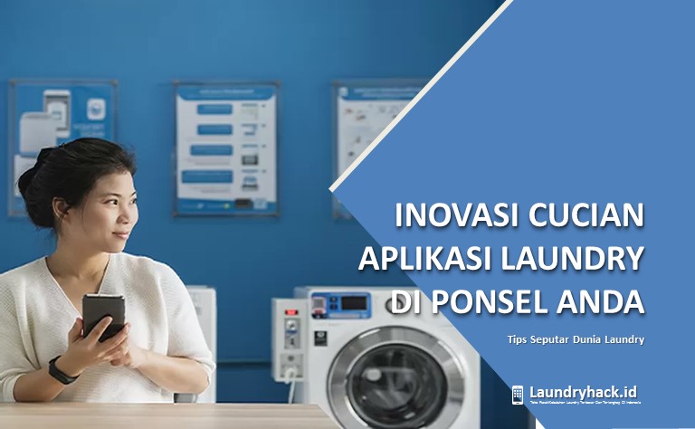 Inovasi Cucian dengan Aplikasi Laundry di Ponsel Anda