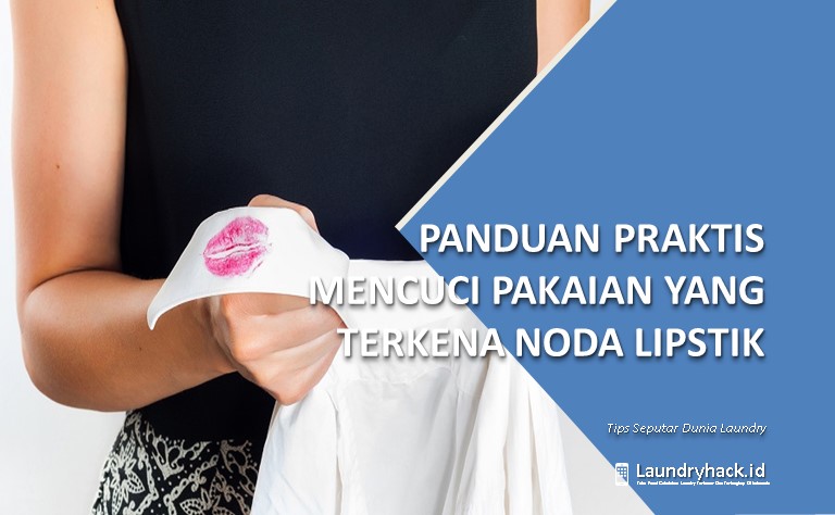 Panduan Praktis Mencuci Pakaian yang Terkena Noda Lipstik