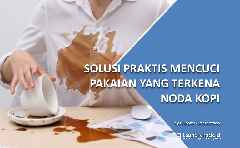 Solusi Praktis untuk Mencuci Pakaian yang Terkena Noda Kopi