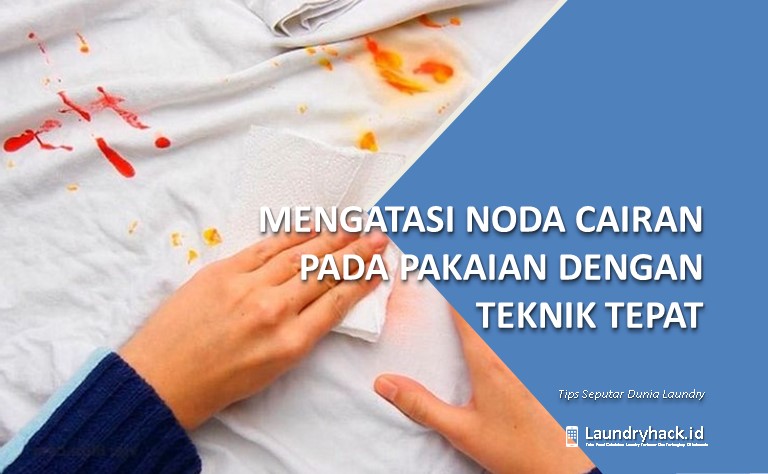 Mengatasi Noda Cairan pada Pakaian dengan Teknik Tepat