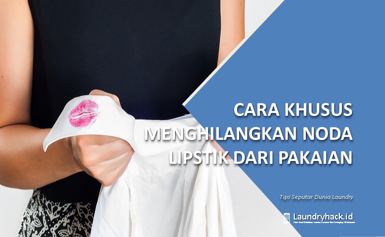 Cara Khusus Menghilangkan Noda Lipstik dari Pakaian