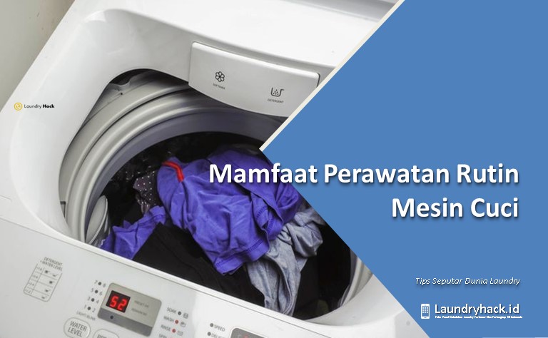 Mamfaat Perawatan Rutin Mesin Cuci