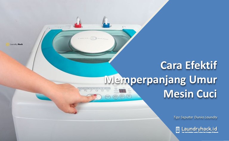 Cara Efektif Memperpanjang Umur Mesin Cuci