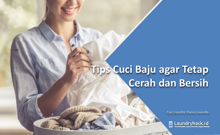 Tips Cuci Baju agar Tetap Cerah dan Bersih