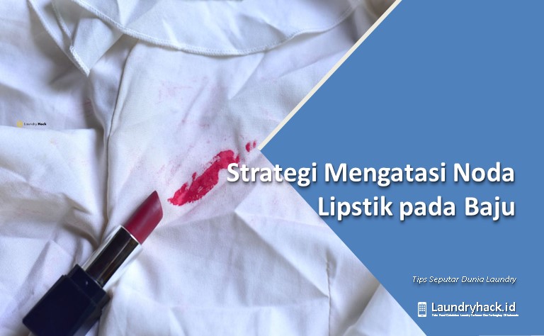 Strategi Mengatasi Noda Lipstik pada Baju