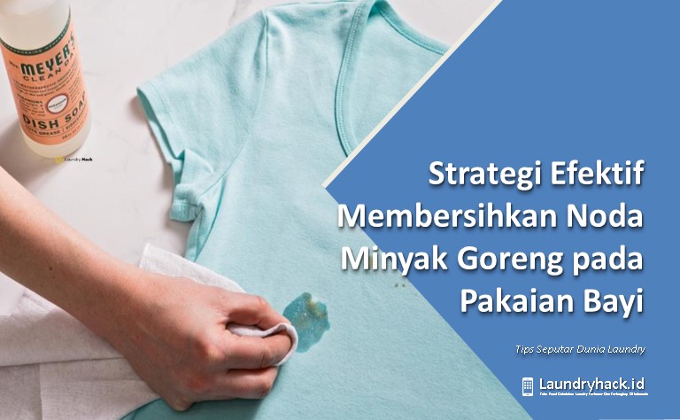 Strategi Efektif Membersihkan Noda Minyak Goreng pada Pakaian Bayi