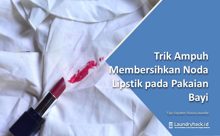 Trik Ampuh Membersihkan Noda Lipstik pada Pakaian Bayi