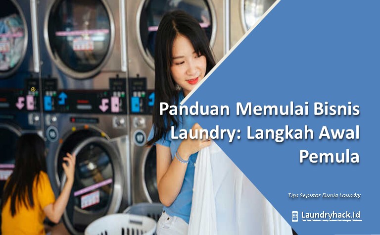 Panduan Memulai Bisnis Laundry: Langkah Awal Pemula