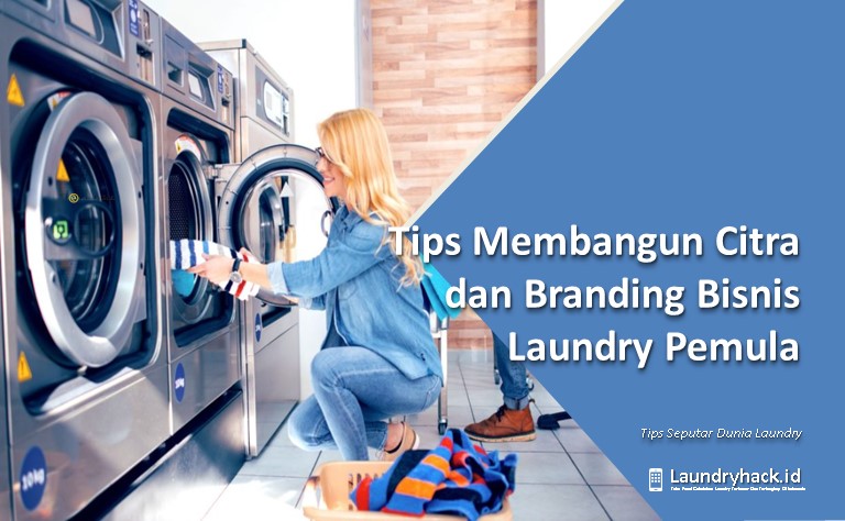Tips Membangun Citra dan Branding Bisnis Laundry Pemula