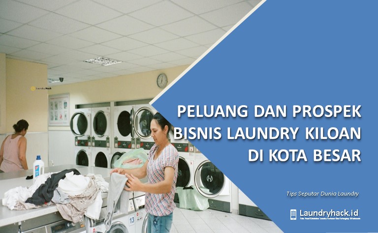 Peluang dan Prospek Bisnis Laundry Kiloan di Kota Besar