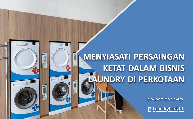 Menyiasati Persaingan Ketat dalam Bisnis Laundry di Perkotaan