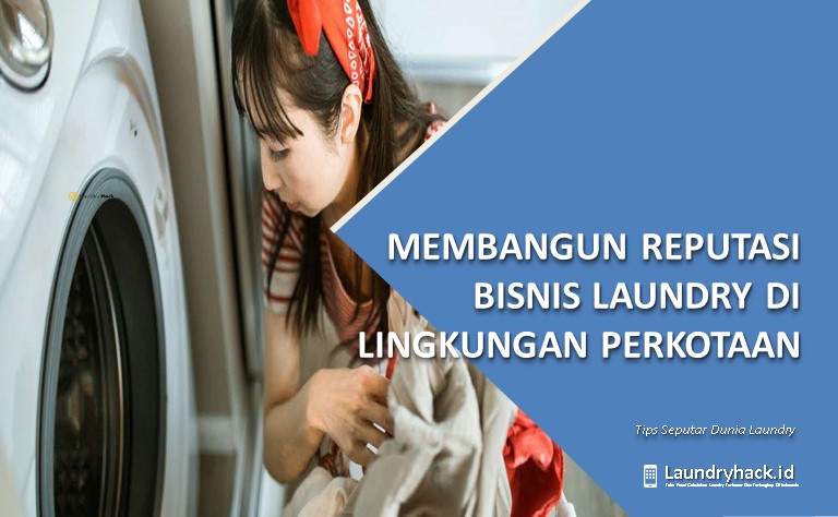 Membangun Reputasi Bisnis Laundry di Lingkungan Perkotaan