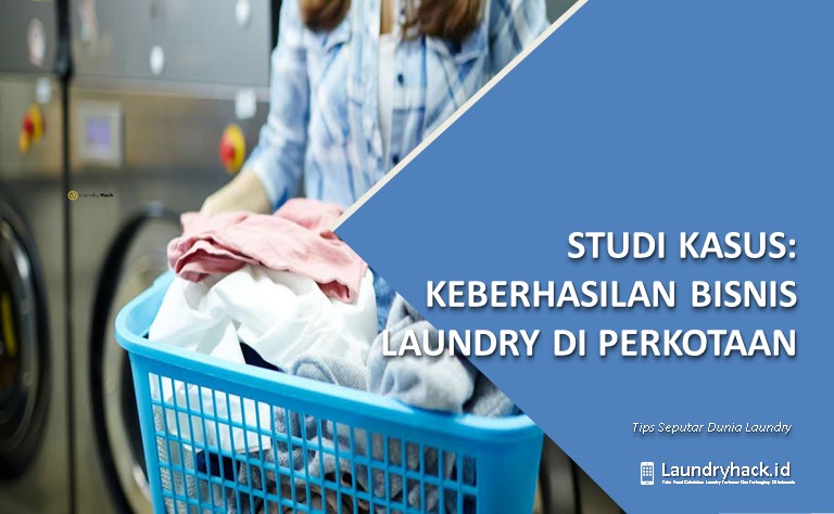 Keberhasilan Bisnis Laundry di Perkotaan: Studi Kasus dan Faktor Pendukungnya