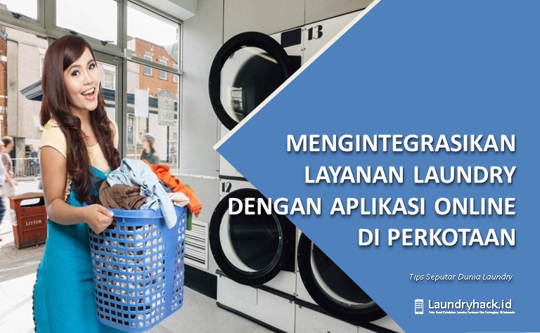 Mengintegrasikan Layanan Laundry dengan Aplikasi Online di Perkotaan: Transformasi Menuju Kemudahan dan Efisiensi