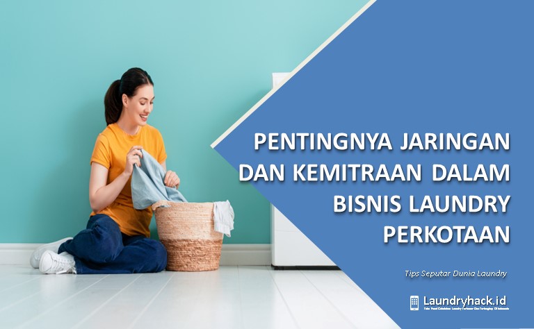 Pentingnya Jaringan dan Kemitraan dalam Bisnis Laundry Perkotaan: Kolaborasi untuk Pertumbuhan dan Keunggulan Bersama