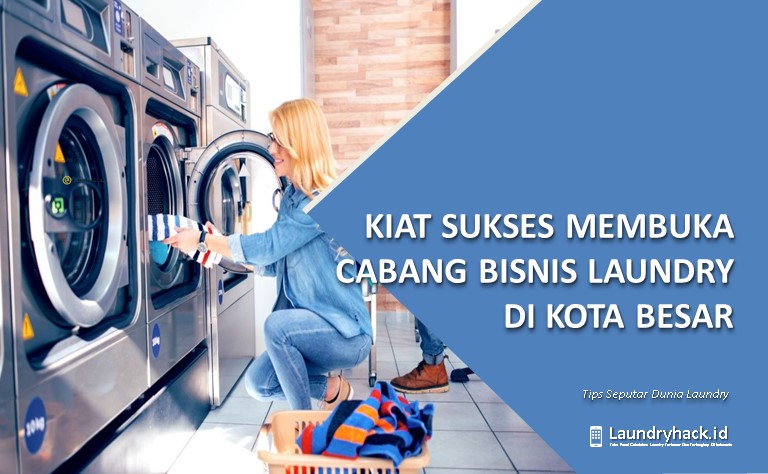 Kiat Sukses Membuka Cabang Bisnis Laundry di Kota Besar: Strategi Mengatasi Tantangan dan Memanfaatkan Peluang