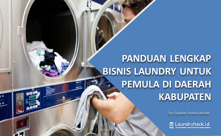 Panduan Lengkap Bisnis Laundry untuk Pemula di Daerah Kabupaten: Langkah-langkah Menuju Kesuksesan