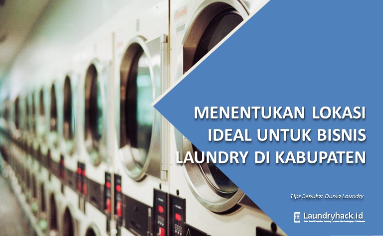 Menentukan Lokasi Ideal untuk Bisnis Laundry di Kabupaten: Strategi Pemilihan Lokasi yang Efektif