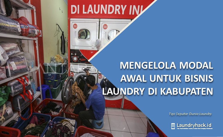 Cara Mengelola Modal Awal untuk Bisnis Laundry di Kabupaten: Panduan Praktis untuk Kesuksesan Finansial