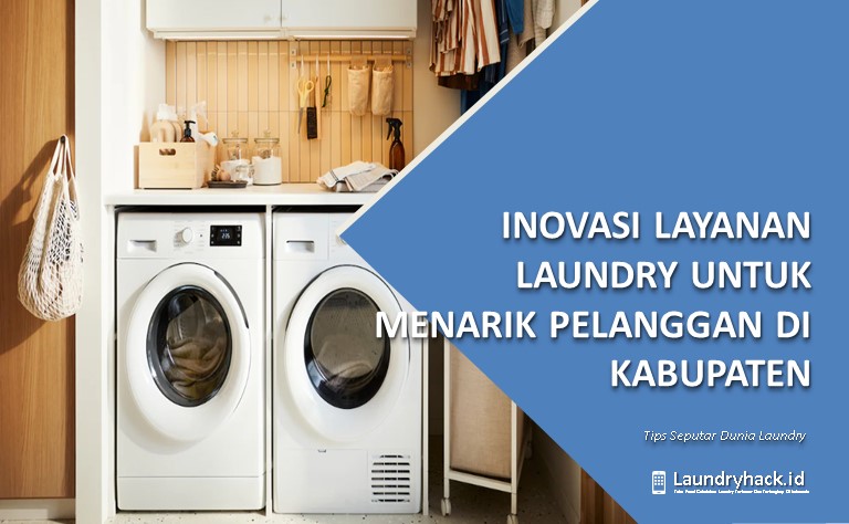 Mengembangkan Inovasi Layanan Laundry untuk Menarik Pelanggan di Kabupaten