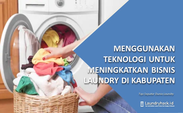 Manfaat Menggunakan Teknologi untuk Meningkatkan Bisnis Laundry di Kabupaten