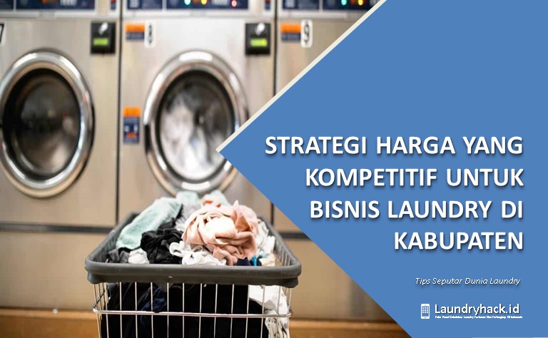 Strategi Menetapkan Harga yang Kompetitif untuk Bisnis Laundry di Kabupaten