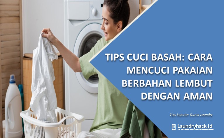 Cara Mencuci Pakaian Berbahan Lembut dengan Aman