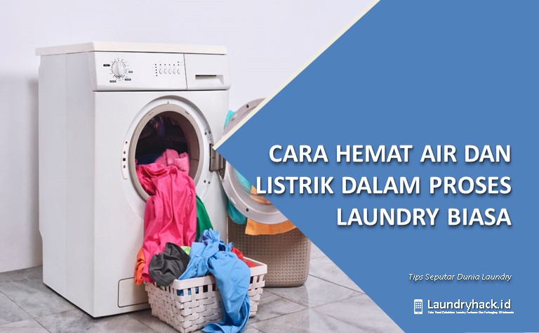 Cara Hemat Air dan Listrik dalam Proses Laundry Biasa