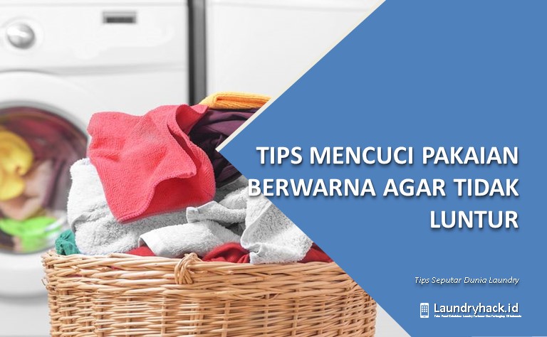 Tips Mencuci Pakaian Berwarna Agar Tidak Luntur