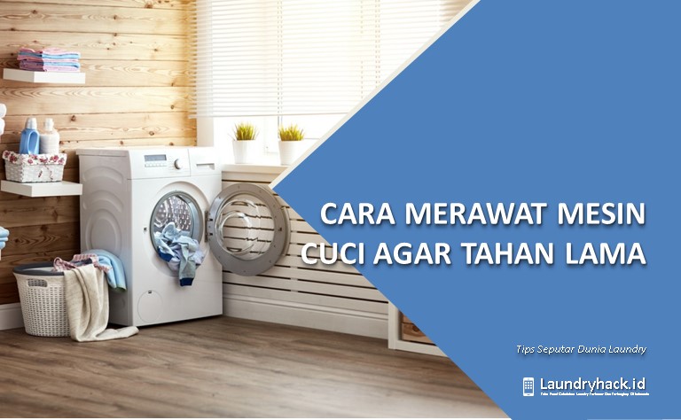 Cara Merawat Mesin Cuci Agar Tahan Lama untuk Cuci Basah