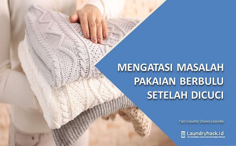 Mengatasi Masalah Pakaian Berbulu Setelah Dicuci: Solusi Efektif untuk Pakaian yang Selalu Menarik Bulu