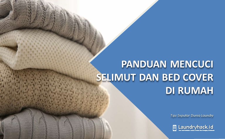 Panduan Lengkap Cara Mencuci Selimut dan Bed Cover
