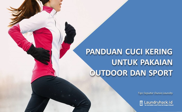 Panduan Cuci Kering untuk Pakaian Outdoor dan Sport