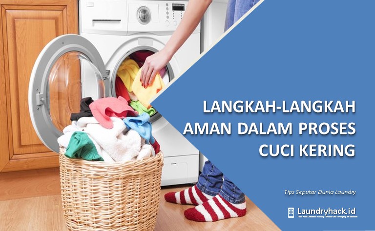 Langkah-langkah Aman dalam Proses Cuci Kering