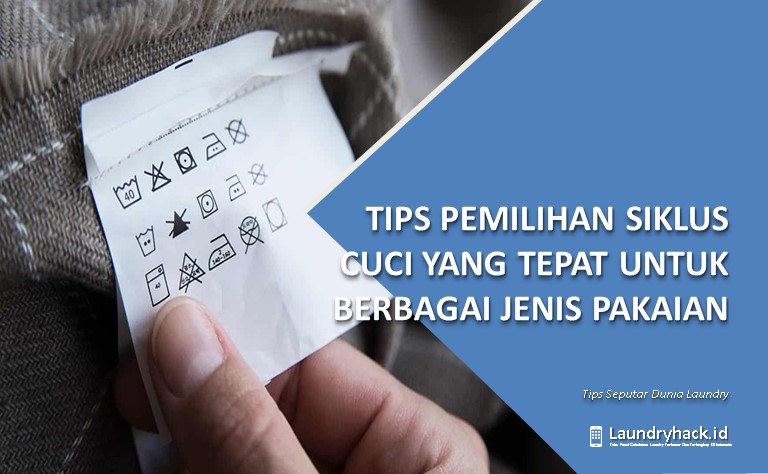 Tips Pemilihan Siklus Cuci yang Tepat untuk Berbagai Jenis Pakaian